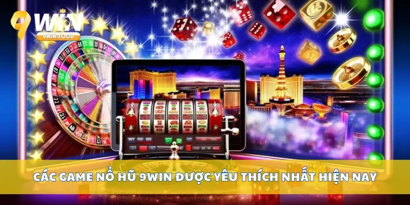 Các game nổ hũ 9Win được yêu thích nhất hiện nay