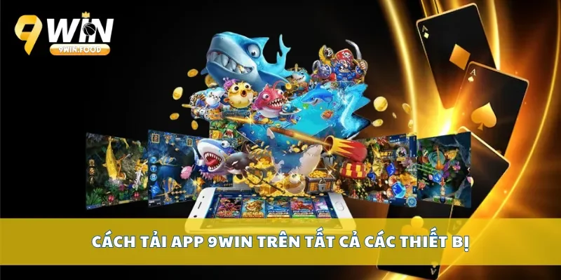Cách tải app 9Win trên tất cả các thiết bị