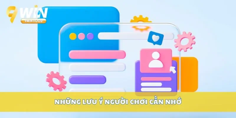 Những lưu ý người chơi cần nhớ