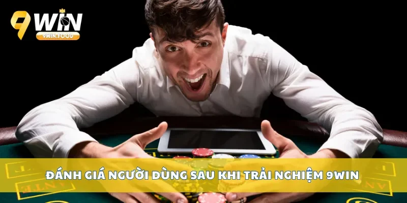 Đánh giá người dùng sau khi trải nghiệm 9Win