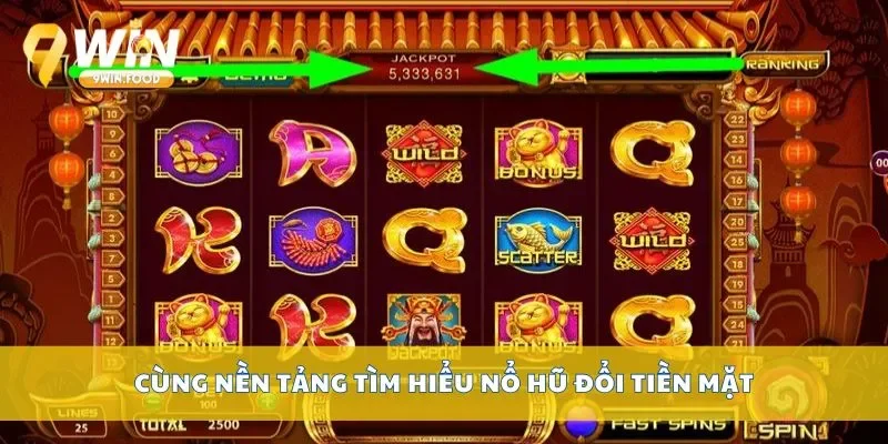 Cùng nền tảng tìm hiểu nổ hũ đổi tiền mặt