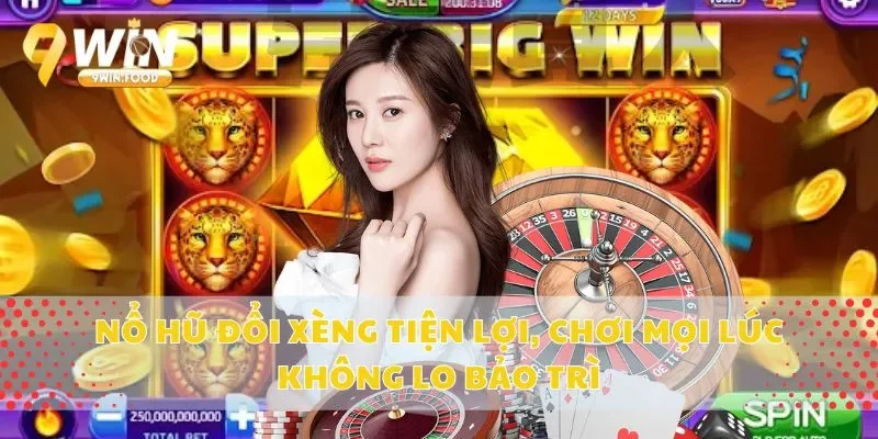 Nổ Hũ Đổi Xèng Tiện Lợi, Chơi Mọi Lúc Không Lo Bảo Trì