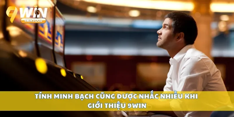 Tính minh bạch cũng được nhắc nhiều khi giới thiệu 9Win